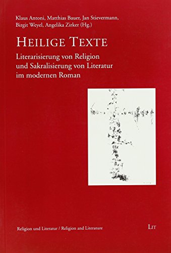 9783643104991: Heilige Texte: Literarisierung von Religion und Sakralisierung von Literatur im modernen Roman