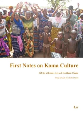 First Notes on Koma Culture: Life in a Remote Area of Northern Ghana (Forschungen Zu Sprachen Und Kulturen Afrikas) (9783643105431) by Kroger, Franz; Saibu, Ben Baluri