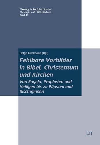 Fehlbare Vorbilder in Bibel, Christentum und Kirchen : von Engeln, Propheten und Heiligen bis zu Päpsten und Bischöfinnen. Helga Kuhlmann (Hg.) / Theologie in der Öffentlichkeit ; Bd. 2 - Kuhlmann, Helga (Hrg.)