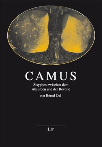 Camus : Sisyphos zwischen dem Absurden und der Revolte. Grenzgänger zwischen Philosophie und Literatur ; Bd. 2 - Oei, Bernd