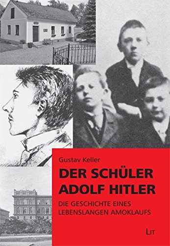 Der Schüler Adolf Hitler. die Geschichte eines lebenslangen Amoklaufs, - Keller, Gustav