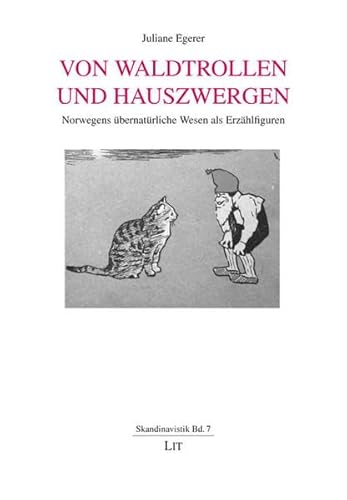 Von Waldtrollen und Hauszwergen : Norwegens übernatürliche Wesen als Erzählfiguren. - Egerer, Juliane.