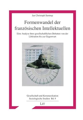 9783643110046: Formenwandel der franzsischen Intellektuellen: Eine Analyse ihrer gesellschaftlichen Debatten von der Libration bis zur Gegenwart