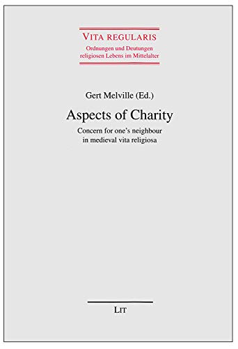 9783643111661: Aspects of Charity: Concern for one's neighbour in medieval vita religiosa (45) (Vita regularis - Ordnungen und Deutungen religiosen Lebens im Mittelalter. Abhandlungen)