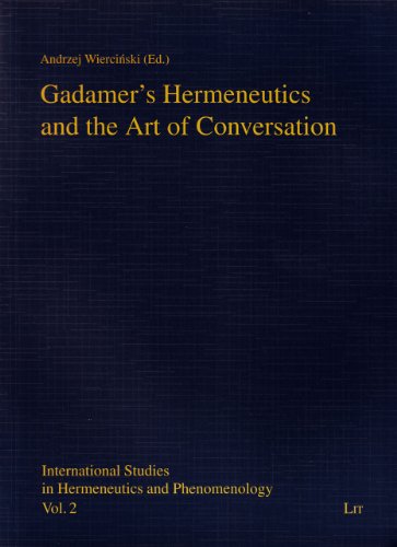 Gadamer s Hermeneutics and the Art of Conversation (International Studies in Hermeneutics and Phenom