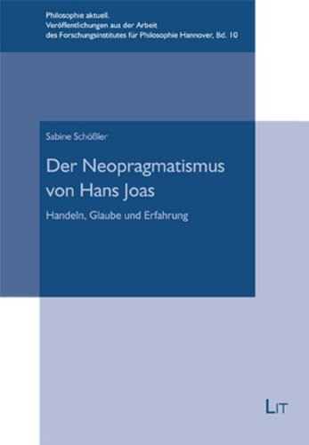 Beispielbild fr Der Neopragmatismus von Hans Joas: Handeln, Glaube und Erfahrung zum Verkauf von medimops