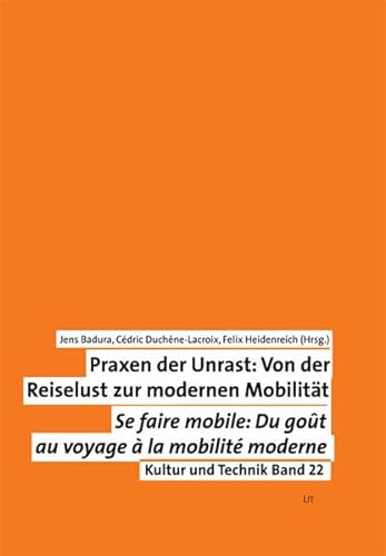 Praxen der Unrast: Von der Reiselust zur modernen Mobilität. / Se faire mobile: du gout au voyage à la mobilité moderne. - Badura, Jens u.a. (Hrsg.)