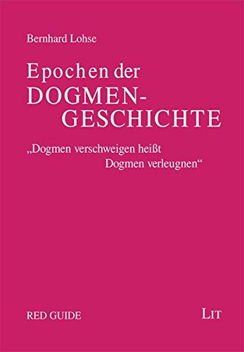 Epochen der Dogmengeschichte : Ein Grundkurs in ökumenischer Absicht - Bernhard Lohse