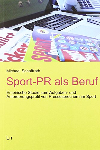 Beispielbild fr Sport-PR als Beruf: Empirische Studie zum Aufgaben- und Anforderungsprofil von Pressesprechern im Sport zum Verkauf von medimops