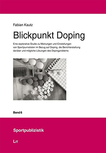 9783643114204: Blickpunkt Doping: Eine explorative Studie zu Meinungen und Einstellungen von Sportjournalisten im Bezug auf Doping, die Berichterstattung darber und mgliche Lsungen des Dopingproblems