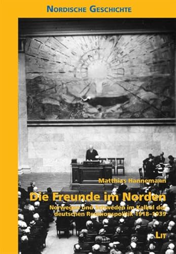 9783643114327: Die Freunde im Norden: Norwegen und Schweden im Kalkl der deutschen Revisionspolitik 1918-1939