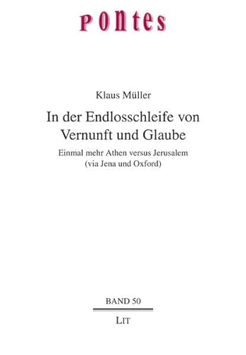 9783643114495: In der Endlosschleife von Vernunft und Glaube: Einmal mehr Athen versus Jerusalem (via Jena und Oxford)