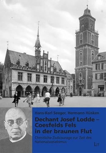 Imagen de archivo de Dechant Joseph Lodde - Coesfelds Fels in der braunen Flut: Christliche Zivilcourage zu Zeit des Nationalsozialismus a la venta por medimops