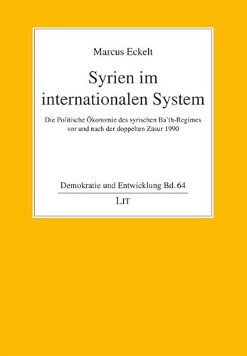 Beispielbild fr Syrien im internationalen System: Die Politische konomie des syrischen Ba'th-Regimes vor und nach der doppelten Zsur 1990 zum Verkauf von medimops