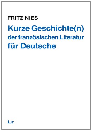 Kurze Geschichte(n) der franzÃ¶sischen Literatur - fÃ¼r Deutsche (9783643115041) by Nies, Fritz