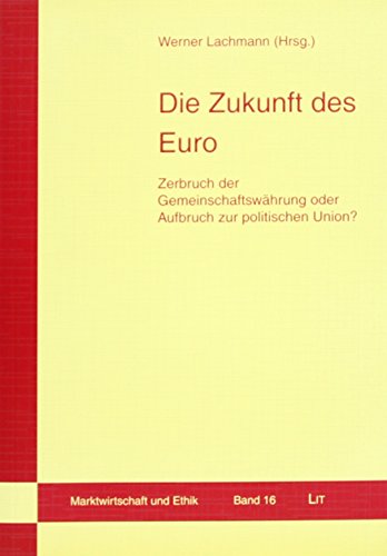 Die Zukunft des Euro: Zerbruch der GemeinschaftswÃ¤hrung oder Aufbruch zur politischen Union? (9783643115751) by Unknown Author