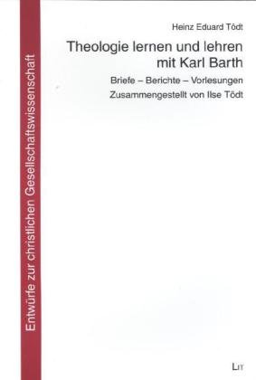 Theologie lernen und lehren mit Karl Barth: Briefe - Berichte - Vorlesungen (9783643117809) by TÃ¶dt, Heinz Eduard