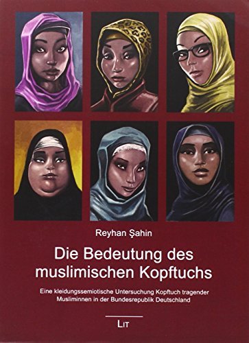 Die Bedeutung des muslimischen Kopftuchs: Eine kleidungssemiotische Untersuchung Kopftuch tragender Musliminnen in der Bundesrepublik Deutschland - Sahin, Reyhan