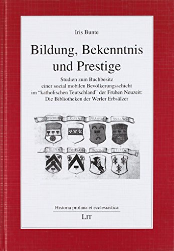 9783643119155: Bildung, Bekenntnis und Prestige: Studien zum Buchbesitz einer sozial mobilen Bevlkerungsschicht im "katholischen Teutschland" der Frhen Neuzeit: Die Bibliotheken der Werler Erbslzer