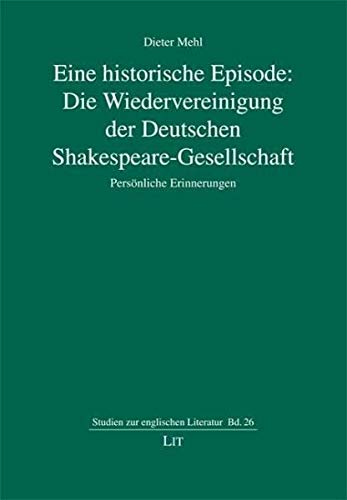 Stock image for Eine historische Episode: Die Wiedervereinigung der Deutschen Shakespeare-Gesellschaft. Personliche Erinnerungen for sale by Zubal-Books, Since 1961