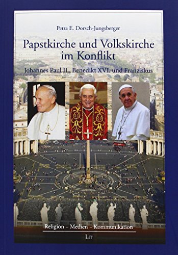 9783643122261: Papstkirche und Volkskirche im Konflikt: Die Kommunikationsstrategien von Johannes Paul II., Benedikt XVI. und Franziskus