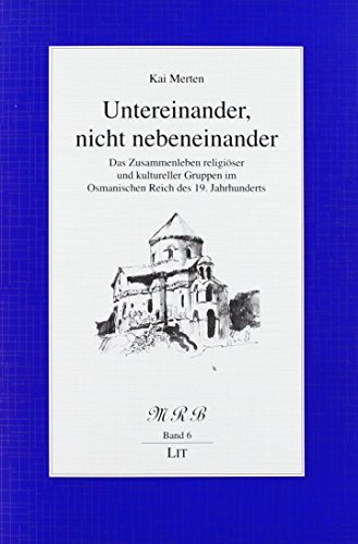 9783643123596: Untereinander, nicht nebeneinander: Das Zusammenleben religiser und kultureller Gruppen im Osmanischen Reich des 19. Jahrhunderts