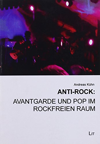 9783643123886: Khn, A: Anti-Rock: Avantgarde und Pop im rockfreien Raum