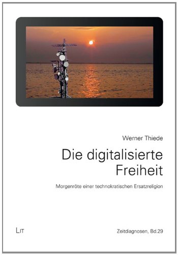 Die digitalisierte Freiheit (Zeitdiagnosen, Band 29) - Werner Thiede
