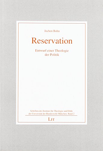 Reservation: Entwurf einer Theologie der Politik. (= Schriften des Instituts für Theologie und Ethik der Universität der Bundeswehr München, Band 2). - Bohn, Jochen