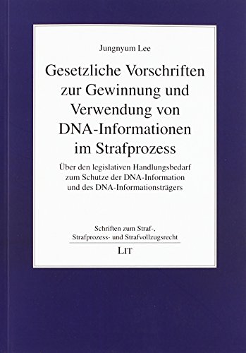 Stock image for Gesetzliche Vorschriften zur Gewinnung und Verwendung von DNA-Informationen im Strafverfahren: ber den legislativen Handlungsbedarf zum Schutze der DNA-Information und des DNA-Informationstrgers for sale by medimops