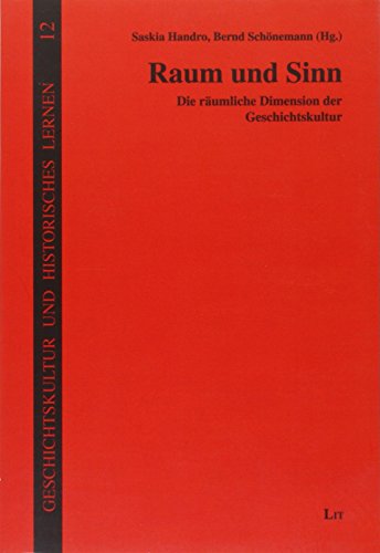 Raum und Sinn. Die räumliche Dimension der Geschichtskultur. - HANDRO, S. u. B. SCHOENEMANN, Hrsg.,