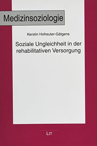 Stock image for Soziale Ungleichheit in der rehabilitativen Versorgung. Medizinsoziologie ; Bd. 23. for sale by Antiquariat Bookfarm