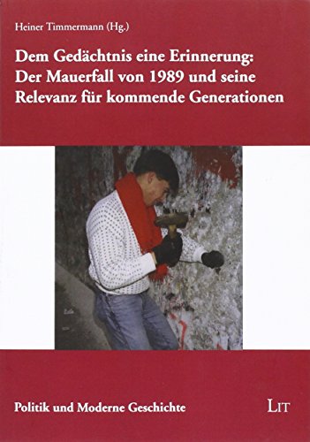 Beispielbild fr Dem Gedchtnis eine Erinnerung: Der Mauerfall von 1989 und seine Relevanz fr kommende Generationen zum Verkauf von medimops