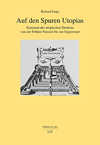 Auf den Spuren Utopias - Stationen des utopischen Denkens von der Frühen Neuzeit bis zur Gegenwart. (= Politica et Ars - Interdisziplinäre Studien zur politischen Ideen- und Kulturgeschichte, Band 26). - Saage, Richard - Walter Reese-Schäfer, Eva Maria Seng (Hrsg.)