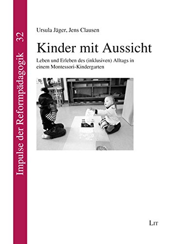 Stock image for Kinder mit Aussicht: Leben und Erleben des (inklusiven) Alltags in einem Montessori-Kindergarten for sale by medimops
