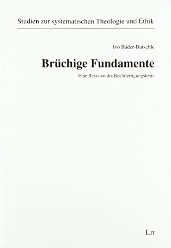 Bruchige Fundamente: Eine Revision der Rechtfertigungslehre - Ivo Bader-Butschle