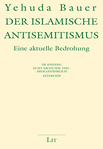 Der islamische Antisemitismus : Eine aktuelle Bedrohung. Im Anhang: Es ist nicht wie 1933 - aber gefährlich. Interview - Yehuda Bauer