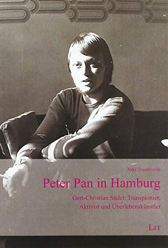 Peter Pan in Hamburg: Gert-Christian Südel: Transpionier, Aktivist und Überlebenskünstler - Niki, Trauthwein