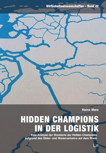 Beispielbild fr Hidden Champions in der Logistik: Eine Analyse der Standorte der Hidden Champions aufgrund des Gter- und Warenverkehrs auf dem Rhein zum Verkauf von medimops