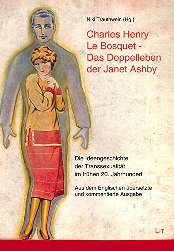 Charles Henry Le Bosquet - Das Doppelleben der Janet Ashby : Die Ideengeschichte der TranssexualitÃ¤t im frÃ¼hen 20. Jahrhundert. Aus dem Englischen Ã¼bersetzte und kommentierte Ausgabe - Niki Trauthwein