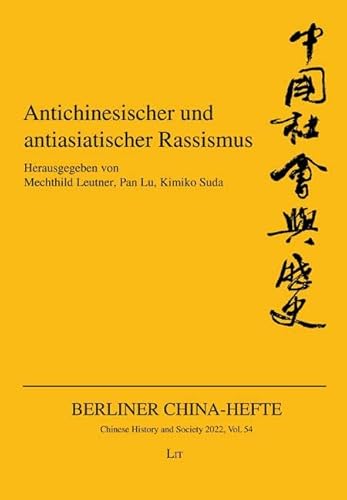 9783643250605: Antichinesischer und antiasiatischer Rassismus: Historische und gegenwrtige Diskurse, Erscheinungsformen und Gegenpositionen