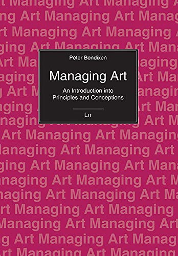 Stock image for Managing Art: An Introduction into Principles and Conceptions (Einfuhrungen: Wirtschaft) for sale by Kuba Libri