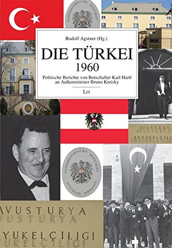 Die Türkei 1960. Politische Berichte von Botschafter Karl Hartl an Außenminister Bruno Kreisky. - Agstner, Rudolf (Hg.)