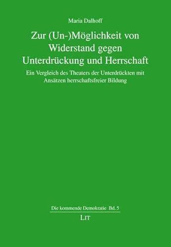 9783643503251: Zur (Un-)Mglichkeit von Widerstand gegen Unterdrckung und Herrschaft: Ein Vergleich des Theaters der Unterdrckten mit Anstzen herrschaftsfreier Bildung