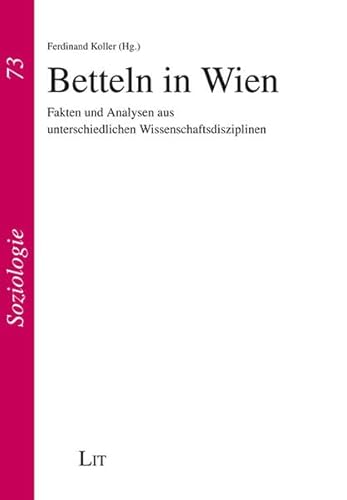 Beispielbild fr Betteln in Wien: Fakten und Analysen aus unterschiedlichen Wissenschaftsdisziplinen (Soziologie) zum Verkauf von Buchmarie