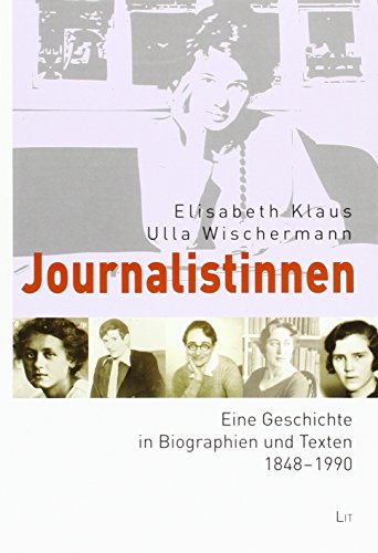 Journalistinnen: Eine Geschichte in Biographien und Texten 1848 - 1990 - Klaus, Elisabeth, Wischermann, Ulla