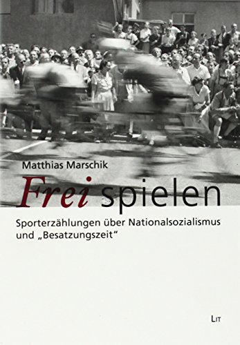 9783643505958: Frei spielen: Sporterzhlungen ber Nationalsozialismus und "Besatzungszeit": 18