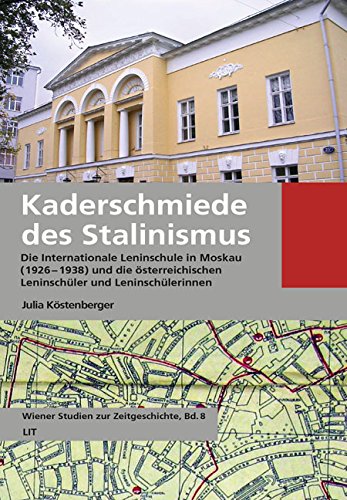 Kaderschmiede des Stalinismus : Die Internationale Leninschule in Moskau (1926-1938) und die österreichischen Leninschüler und Leninschülerinnen - Julia Köstenberger