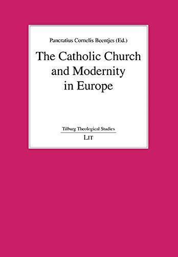 Beispielbild fr The Catholic Church and Modernity in Europe (Tilburg Theological Studies. Volume 3) zum Verkauf von Antiquariaat Schot