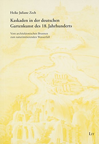 9783643900456: Kaskaden in der deutschen Gartenkunst des 18. Jahrhunderts: Vom architektonischen Brunnen zum naturimitierenden Wasserfall